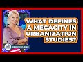 What Defines A Megacity In Urbanization Studies? - Demographic Data Answers