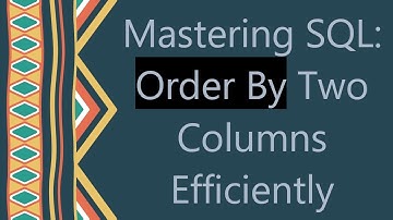 Mastering SQL: Order By Two Columns Efficiently