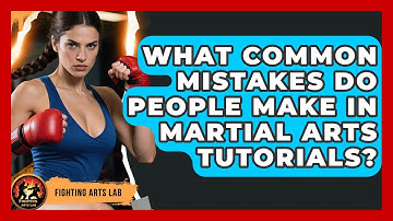 What Common Mistakes Do People Make in Martial Arts Tutorials? - Fighting Arts Lab