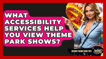 What Accessibility Services Help You View Theme Park Shows? - Insider Theme Park Tips
