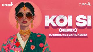 Koi Si | Remix | Dj Sahil Kemya | Dj Nihal | Afsanakhan