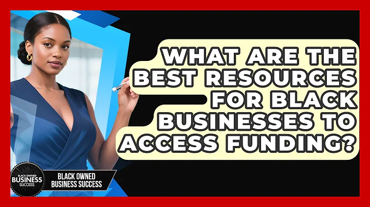 What Are the Best Resources for Black Businesses to Access Funding?