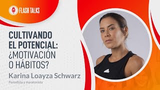 Flash Talks #132 | Cultivando el potencial: Motivación o hábitos - Karina Loayza y Nicolás Solórzano