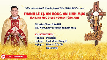 THÁNH LỄ TẠ ƠN HỒNG ÂN LINH MỤC TÂN LINH MỤC GIUSE NGUYỄN TÙNG ANH