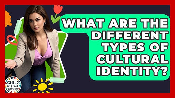 What Are The Different Types Of Cultural Identity? - Child Welfare Network