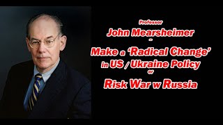 Make a 'Radical Change' in US/Ukraine Policy - or Risk War w Russia, w/John Mearsheimer