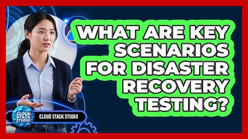 What Are Key Scenarios For Disaster Recovery Testing?