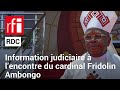 Rdc  ractions  louverture dune information judiciaire contre le cardinal fridolin ambongo