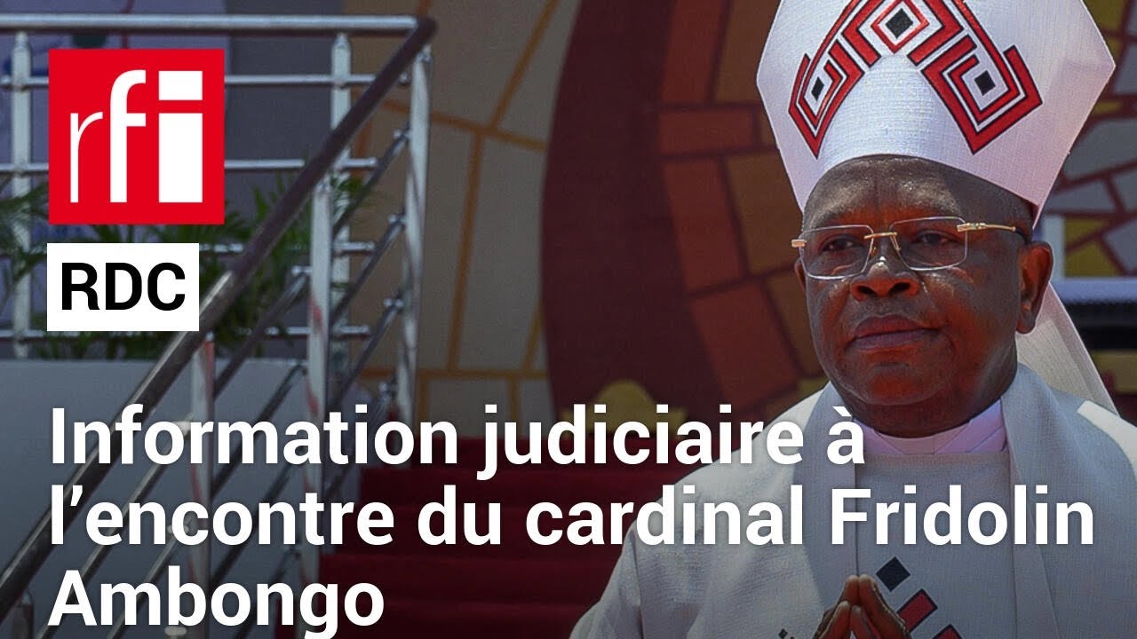 RDC  ractions  louverture dune information judiciaire contre le cardinal Fridolin Ambongo