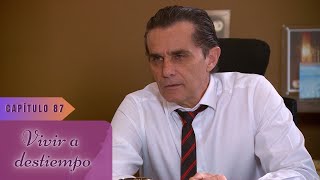 Vivir a Destiempo | Capítulo 87 | A mi conveniencia