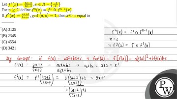 Let f1(x)=3x+22x+3,x∈R--32For n≥2, define fn(x)=f1(0)fn-1(x).If f5(x)=ax+bbx+a,gcd(....