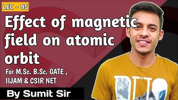 Effect of Magnetic field on atomic orbit || CSIR NET || GATE || IITJAM || M.Sc. || B.Sc. ||
