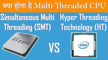 What is Hyper Threading? What is Simultaneous Multi Threading? What is Multi Threaded CPU/Processor?