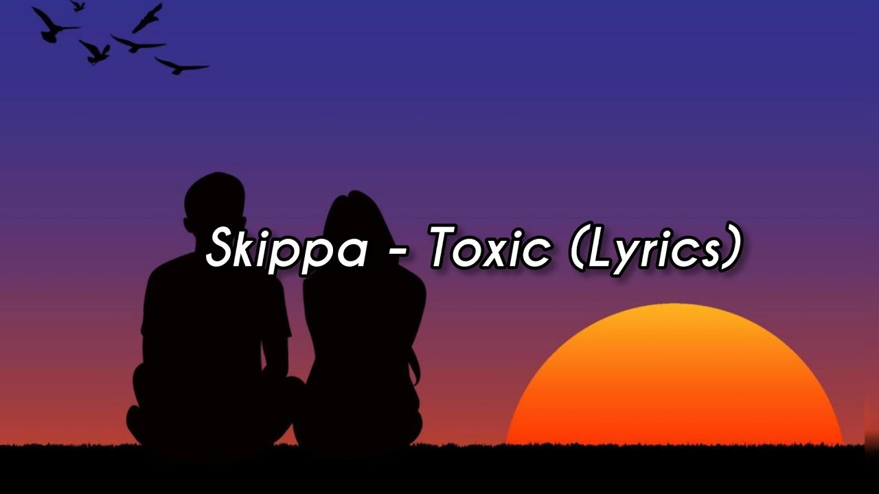 Skippa - Toxic (Lyrics)