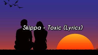 Skippa - Toxic (Lyrics)