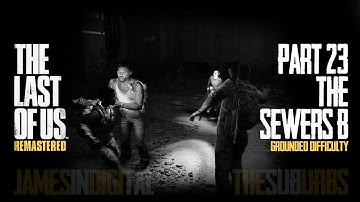 The Last of Us Remastered Grounded Difficulty - Part 23 - Sewers B