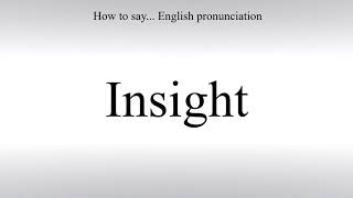 How To Pronounce Insight - How To Say: American pronunciation