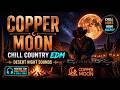 Copper Moon | Chill Country EDM Mix 2026 | Desert Night Sounds