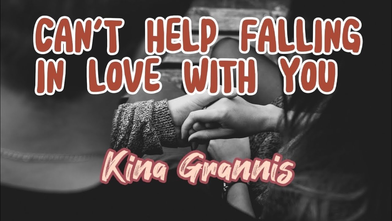 Can't Help Falling in Love with You by Kina Grannis (Lyrics Video) YouTube Can't Help Falling in Love with You by Kina Grannis (Lyrics Video) YouTube