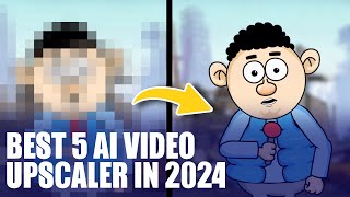 Best 5 AI Video Upscaler to Upscale Video to 4K and Beyond (2024)