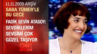 Fadik Sevin Atasoy: İçim sevgi dolu olduğu için çok şanslıyım - Saba Tümer'le Bu Gece - 11.11.2009