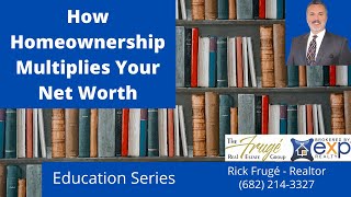 How Homeownership Multiplies Your Net Worth