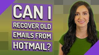Can I recover old emails from Hotmail