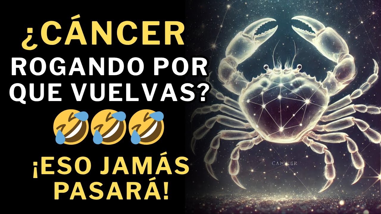 ¿Cáncer rogando porque vuelvas? 🤣🤣 Aquí hay 10 razones de porqué eso NUNCA PASARÁ 😎