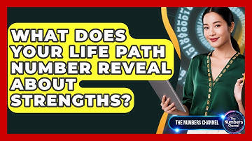 What Does Your Life Path Number Reveal About Strengths? - The Numbers Channel