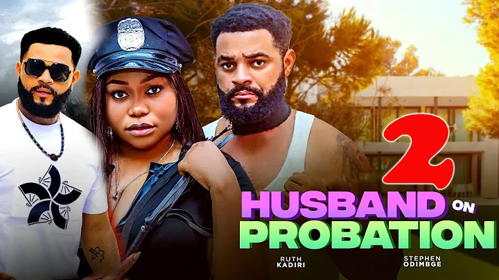 HUSBAND ON PROBATION 2 - RUTH KADIRI, STEPHEN ODIMGBE LATEST TRENDING NIGERIA MOVIE 2025