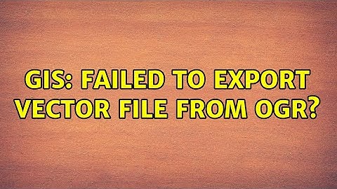GIS: Failed to export vector file from OGR?