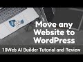 Move any Website to WordPress with a few clicks | 10Web AI Builder Review and Tutorial