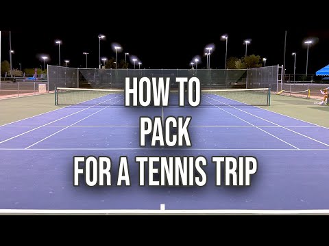 how to PACK PROPERLY for your tennis trip