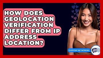 How Does Geolocation Verification Differ From IP Address Location? - Everyday-Networking
