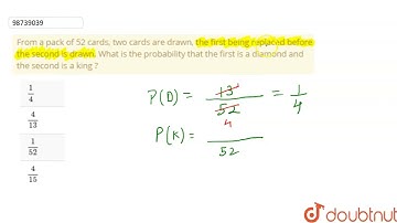 From a pack of 52 cards, two cards are drawn, the first being replaced before the second is draw...