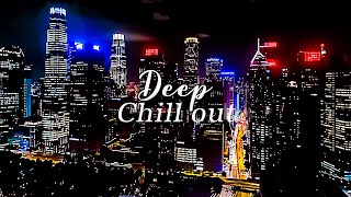 Beautiful Night City Chillout Mix 🌙 Chillout City Deep House Music for Sleep ✨ New AGE & Calm