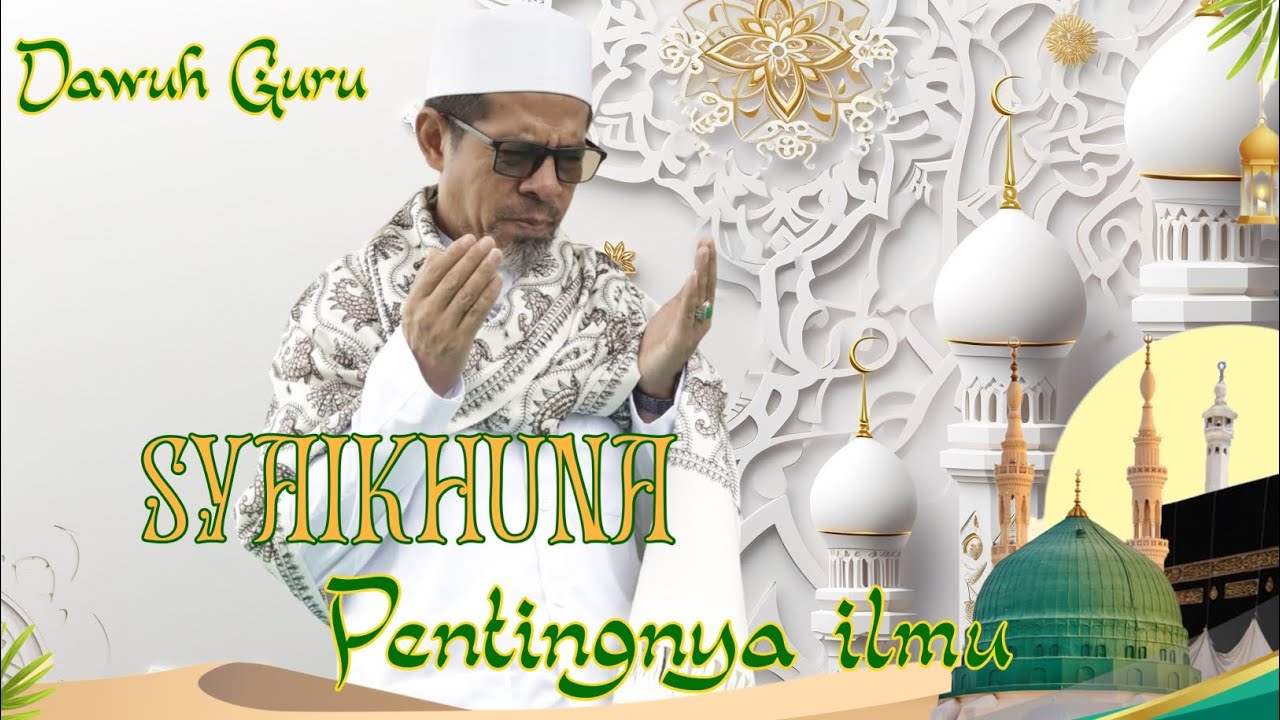 Syaikhuna pentingnya ilmu