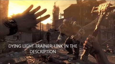 DYING LIGHT HACK TRAINER LINK IN THE DESCRIPTION (CLOSE)