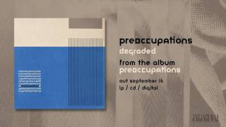 Video thumbnail of "Preoccupations - Degraded (Official Audio)"