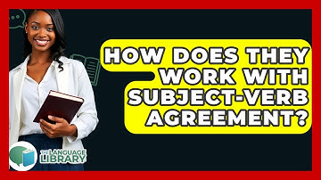 How Does They Work With Subject-verb Agreement? - The Language Library