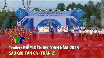 Trailer Điểm đến an toàn năm 2025 - Sau giờ tan ca (Trận 2)| QTTV