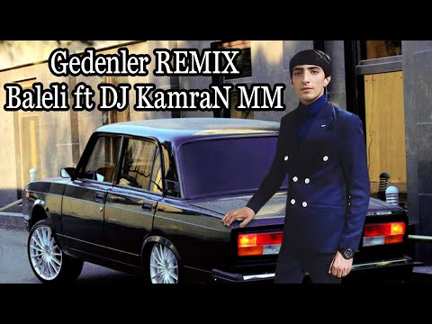 Balaeli - Gedenler Remix DJ KamraN MM Yandirir Yandirir Gedenler Meni (Orxan, Ruslan)