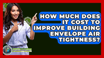 How Much Does It Cost To Improve Building Envelope Air Tightness? - Earth Science Answers