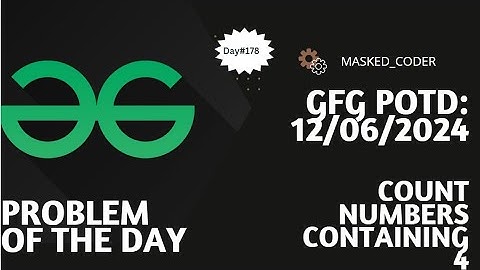 #180 | Count numbers containing 4 | gfg potd | 12-06-2024 | GFG Problem of The Day