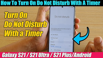 Galaxy S21/Ultra/Plus: How To Turn On Do Not Disturb With A Timer