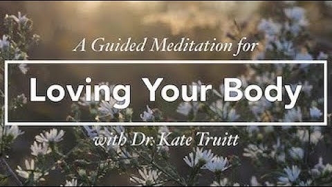 A Guided Meditation for Loving Your Body with Dr. Kate Truitt