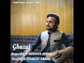 A beautiful ghazal sungcomposed by syed shaheer abbas nd written by syed khaslat abbas