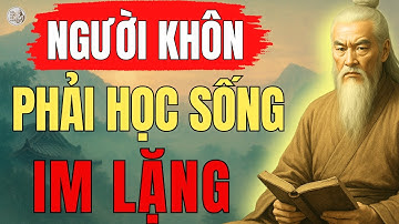 Triết Lý Cổ Nhân - Chỉ NGƯỜI KHÔN Mới Biết IM LẶNG Đúng Lúc – 100  Bài Học Cổ Nhân