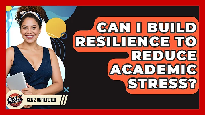 Can I Build Resilience To Reduce Academic Stress? - Gen Z Unfiltered