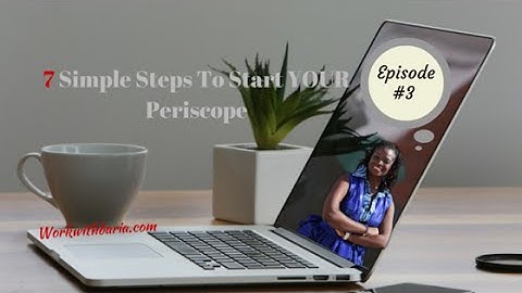 7 Simple Steps For Starting Your Periscope